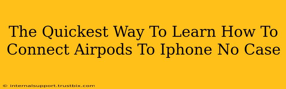 The Quickest Way To Learn How To Connect Airpods To Iphone No Case