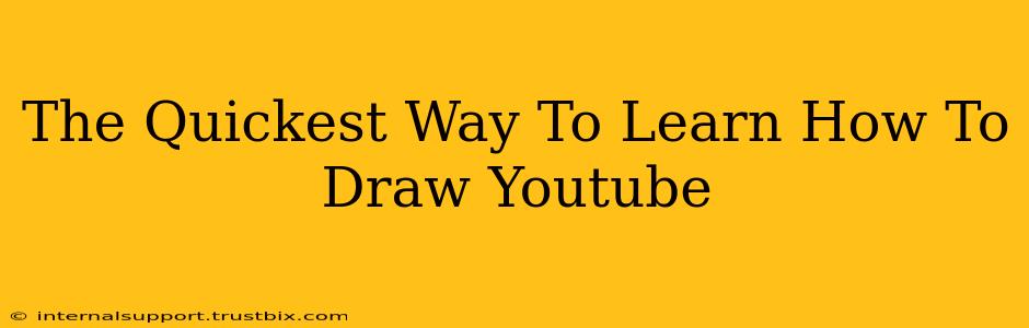 The Quickest Way To Learn How To Draw Youtube