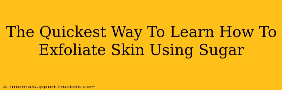 The Quickest Way To Learn How To Exfoliate Skin Using Sugar