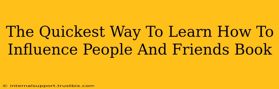 The Quickest Way To Learn How To Influence People And Friends Book