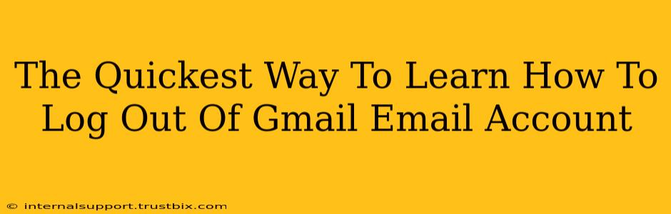 The Quickest Way To Learn How To Log Out Of Gmail Email Account