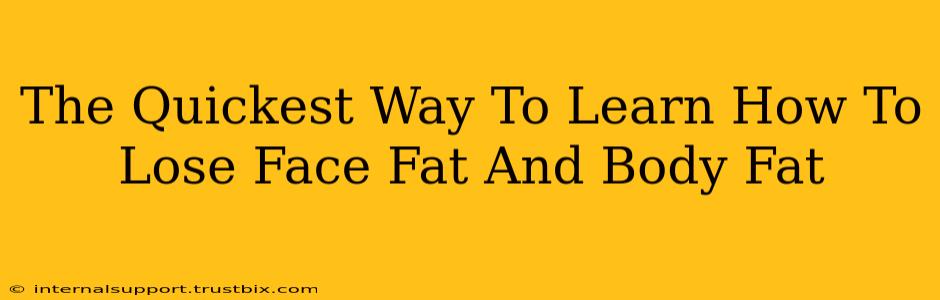 The Quickest Way To Learn How To Lose Face Fat And Body Fat