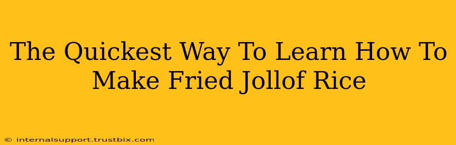 The Quickest Way To Learn How To Make Fried Jollof Rice