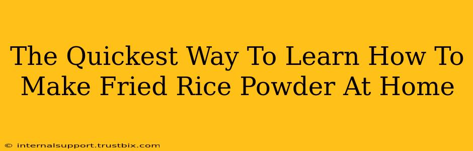 The Quickest Way To Learn How To Make Fried Rice Powder At Home