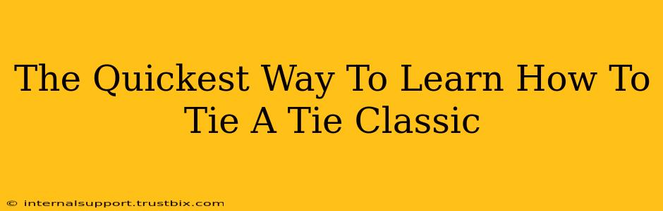 The Quickest Way To Learn How To Tie A Tie Classic