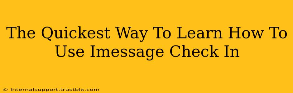 The Quickest Way To Learn How To Use Imessage Check In