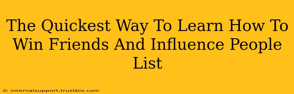 The Quickest Way To Learn How To Win Friends And Influence People List