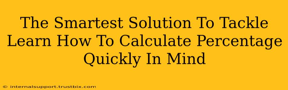 The Smartest Solution To Tackle Learn How To Calculate Percentage Quickly In Mind