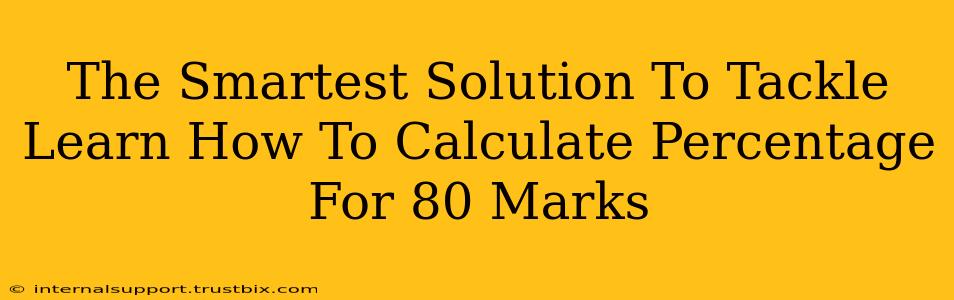 The Smartest Solution To Tackle Learn How To Calculate Percentage For 80 Marks