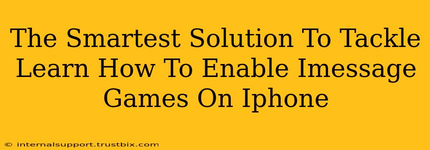 The Smartest Solution To Tackle Learn How To Enable Imessage Games On Iphone