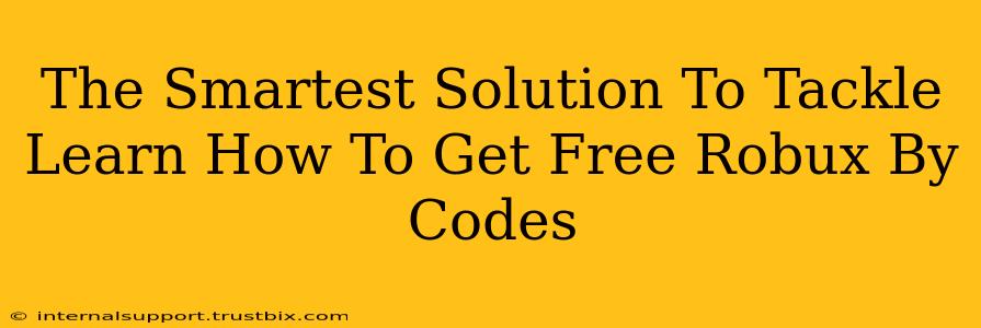 The Smartest Solution To Tackle Learn How To Get Free Robux By Codes