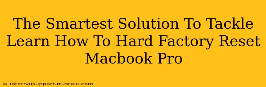 The Smartest Solution To Tackle Learn How To Hard Factory Reset Macbook Pro