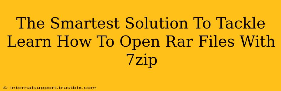 The Smartest Solution To Tackle Learn How To Open Rar Files With 7zip