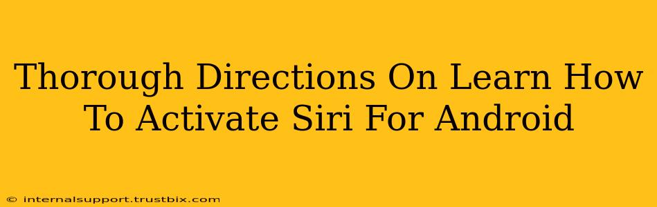 Thorough Directions On Learn How To Activate Siri For Android