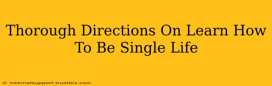 Thorough Directions On Learn How To Be Single Life