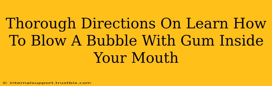 Thorough Directions On Learn How To Blow A Bubble With Gum Inside Your Mouth