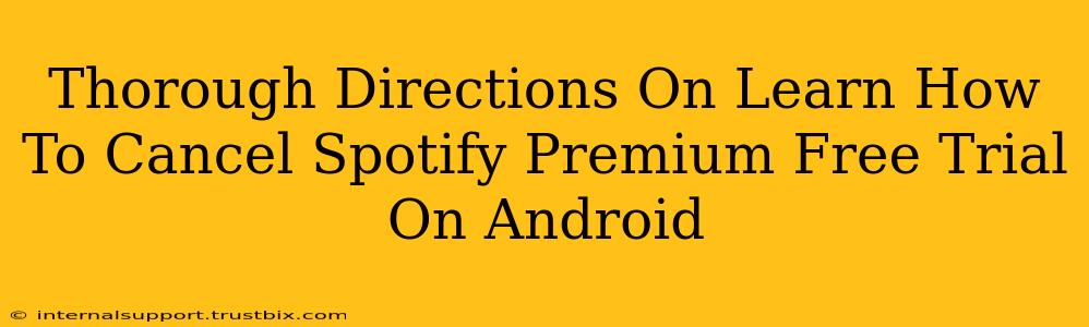 Thorough Directions On Learn How To Cancel Spotify Premium Free Trial On Android