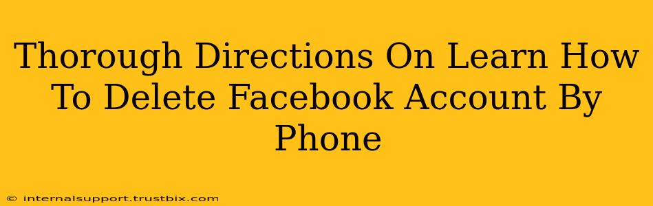 Thorough Directions On Learn How To Delete Facebook Account By Phone