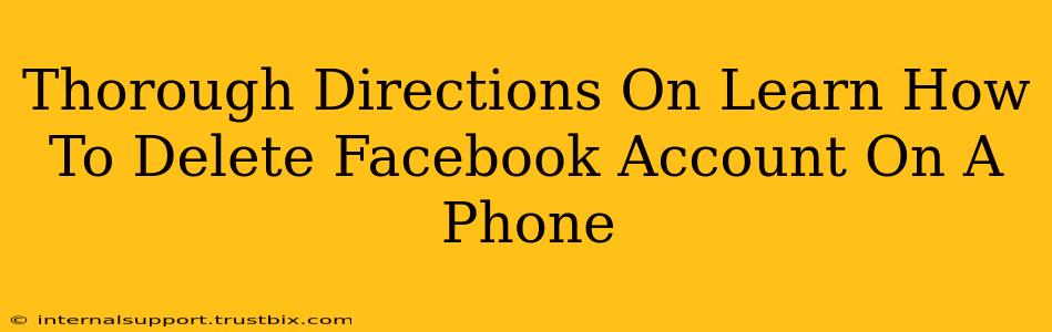 Thorough Directions On Learn How To Delete Facebook Account On A Phone