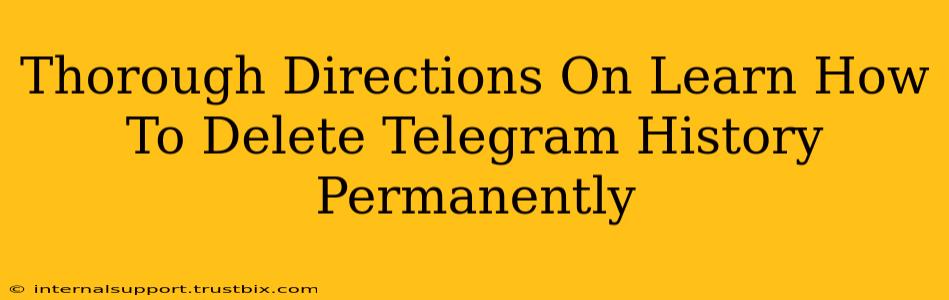 Thorough Directions On Learn How To Delete Telegram History Permanently