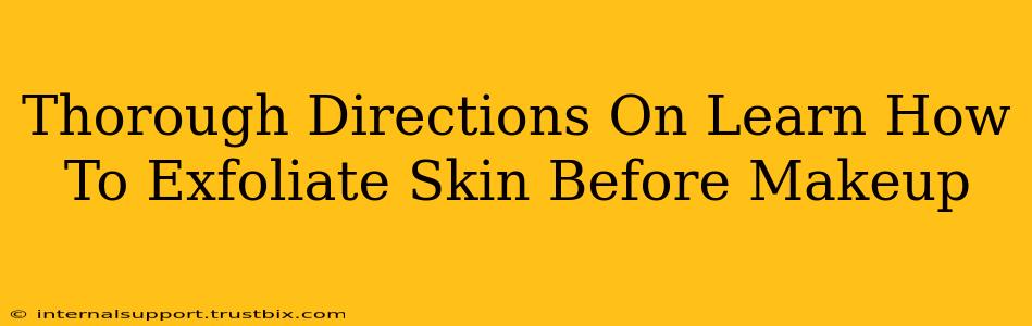 Thorough Directions On Learn How To Exfoliate Skin Before Makeup