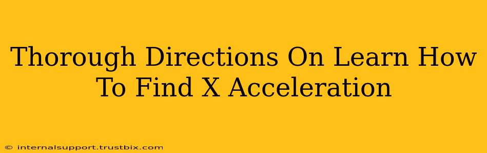 Thorough Directions On Learn How To Find X Acceleration