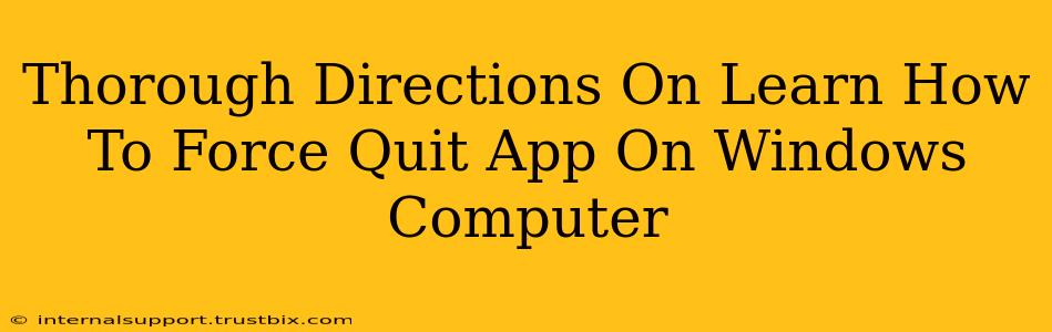 Thorough Directions On Learn How To Force Quit App On Windows Computer