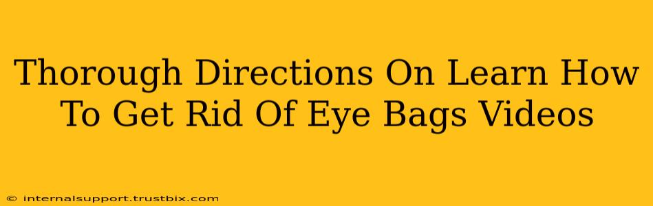 Thorough Directions On Learn How To Get Rid Of Eye Bags Videos