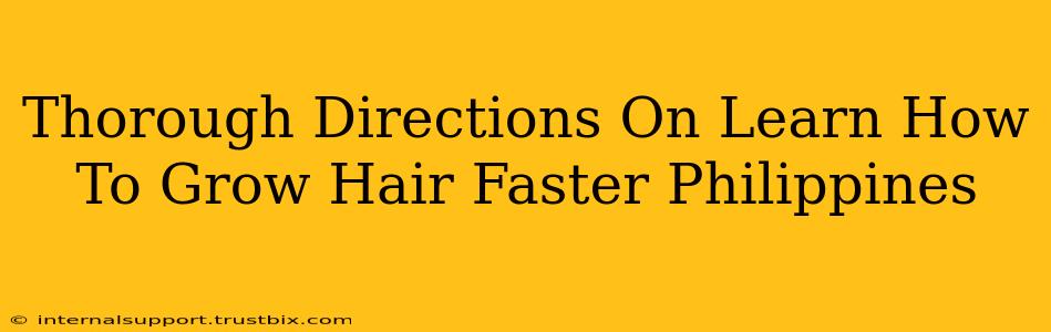 Thorough Directions On Learn How To Grow Hair Faster Philippines