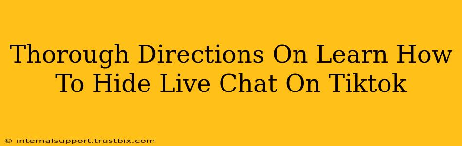 Thorough Directions On Learn How To Hide Live Chat On Tiktok