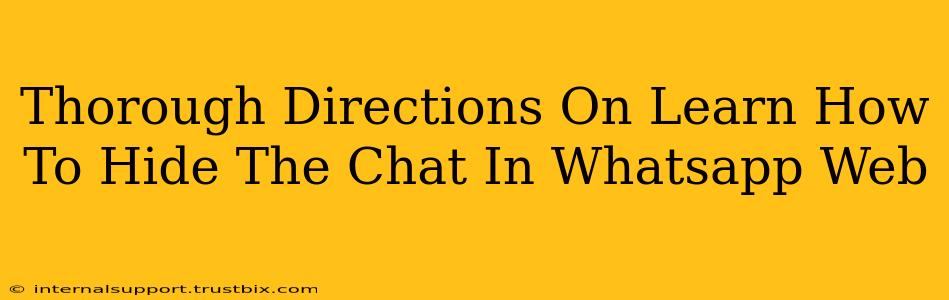 Thorough Directions On Learn How To Hide The Chat In Whatsapp Web