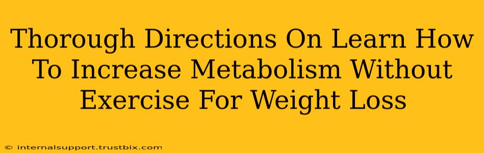 Thorough Directions On Learn How To Increase Metabolism Without Exercise For Weight Loss