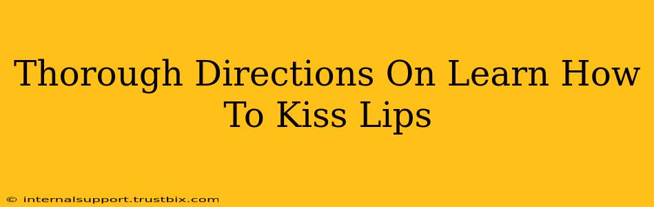 Thorough Directions On Learn How To Kiss Lips