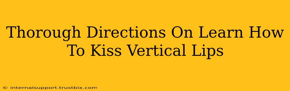 Thorough Directions On Learn How To Kiss Vertical Lips