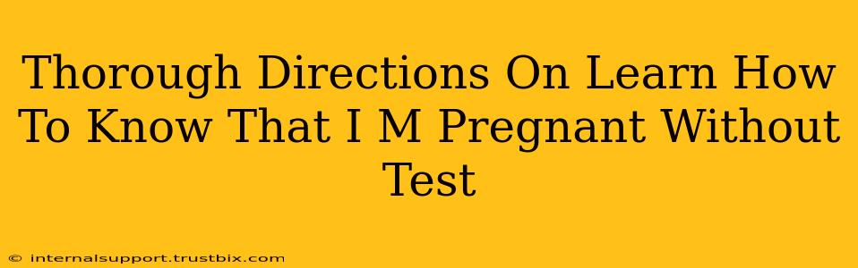 Thorough Directions On Learn How To Know That I M Pregnant Without Test