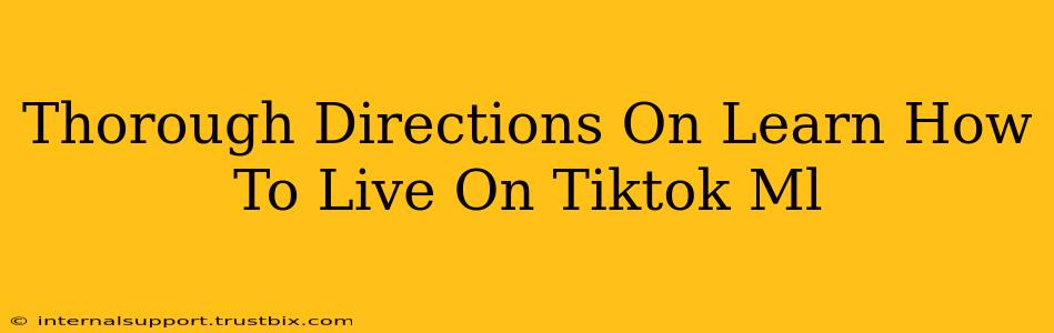 Thorough Directions On Learn How To Live On Tiktok Ml