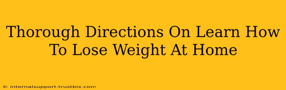 Thorough Directions On Learn How To Lose Weight At Home