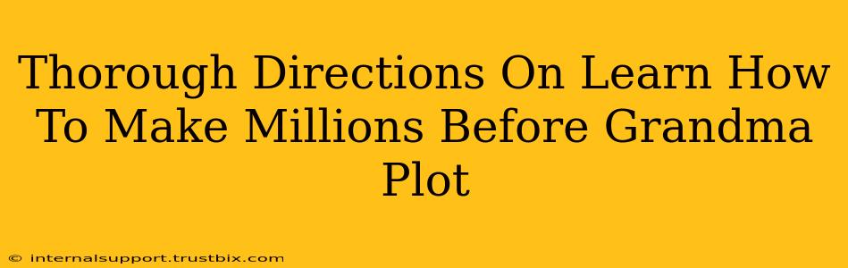 Thorough Directions On Learn How To Make Millions Before Grandma Plot