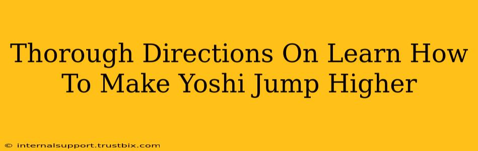 Thorough Directions On Learn How To Make Yoshi Jump Higher