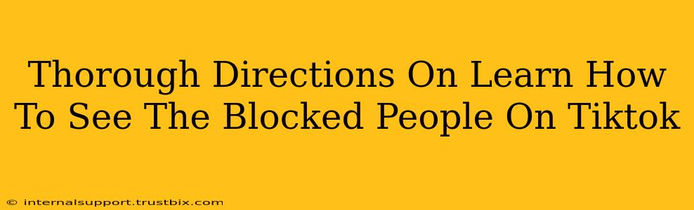 Thorough Directions On Learn How To See The Blocked People On Tiktok