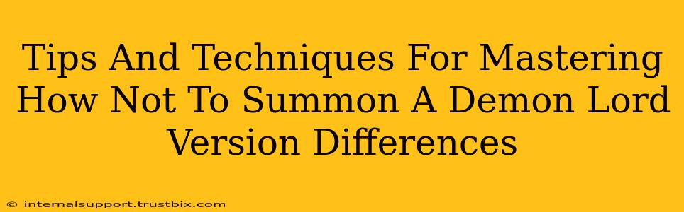 Tips And Techniques For Mastering How Not To Summon A Demon Lord Version Differences