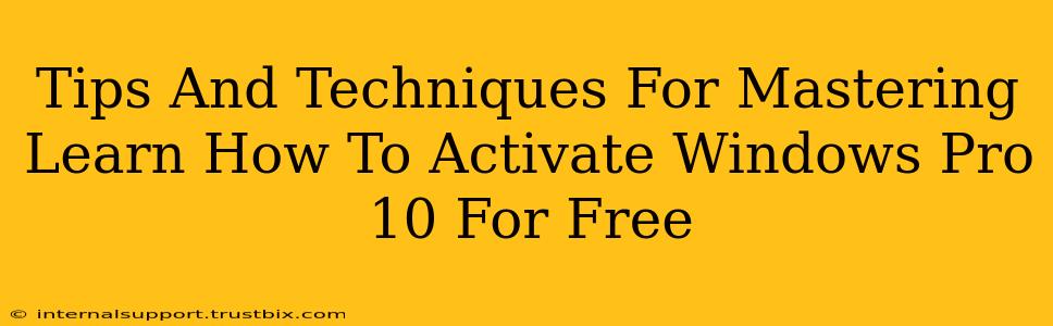 Tips And Techniques For Mastering Learn How To Activate Windows Pro 10 For Free