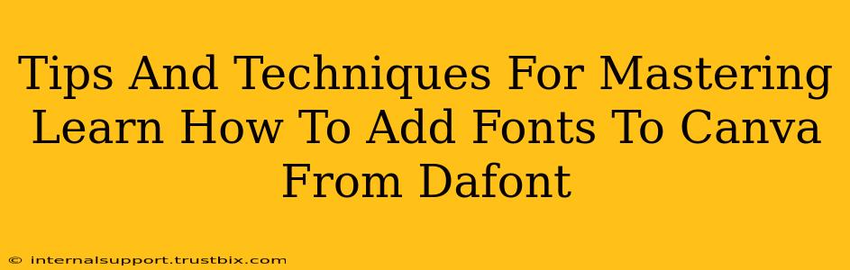 Tips And Techniques For Mastering Learn How To Add Fonts To Canva From Dafont