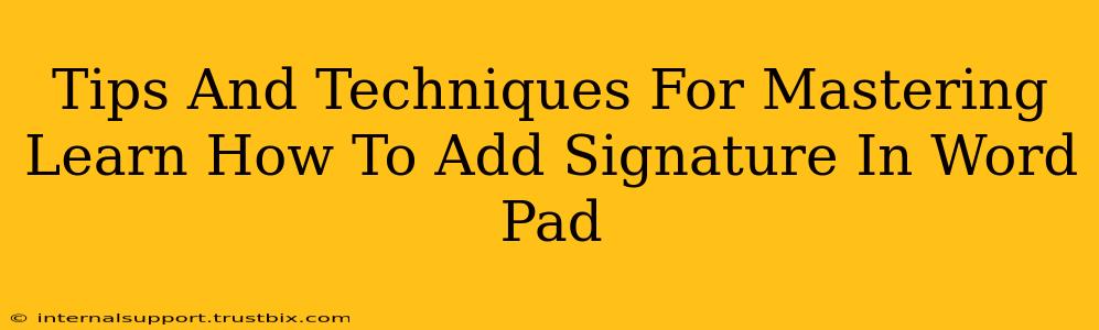 Tips And Techniques For Mastering Learn How To Add Signature In Word Pad