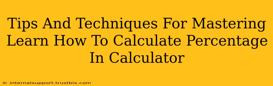 Tips And Techniques For Mastering Learn How To Calculate Percentage In Calculator