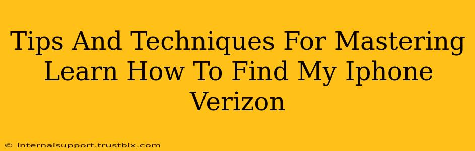 Tips And Techniques For Mastering Learn How To Find My Iphone Verizon