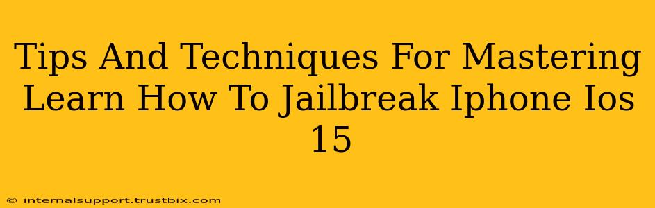 Tips And Techniques For Mastering Learn How To Jailbreak Iphone Ios 15