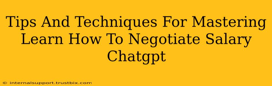 Tips And Techniques For Mastering Learn How To Negotiate Salary Chatgpt