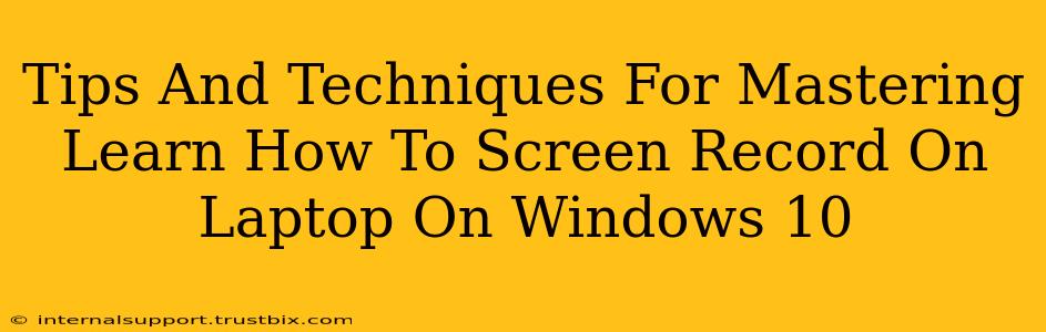 Tips And Techniques For Mastering Learn How To Screen Record On Laptop On Windows 10