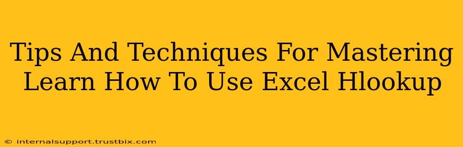 Tips And Techniques For Mastering Learn How To Use Excel Hlookup
